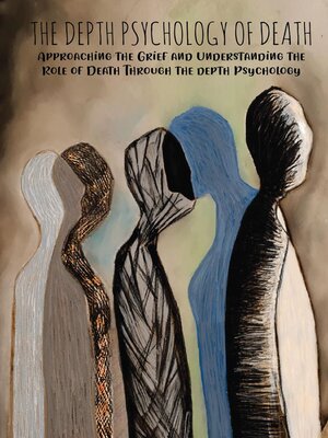 cover image of The Depth Psychology  of Death Approaching the Grief and  Understanding the Role of Death Through the depth Psychology